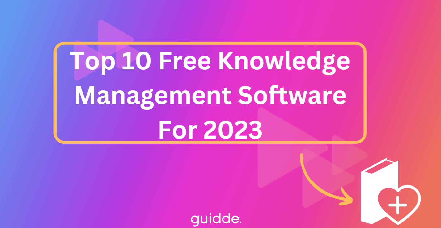 Top 10 Free Knowledge Management Software For 2023 Guidde Top 10 free knowledge management software for 2023 guidde